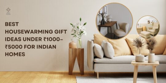 Best Housewarming Gift Ideas Under ₹1000–₹5000 for Indian Homes